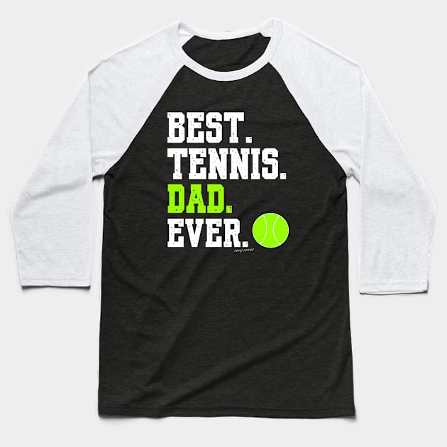 BEST TENNIS DAD EVER Baseball T-Shirt by King Chris